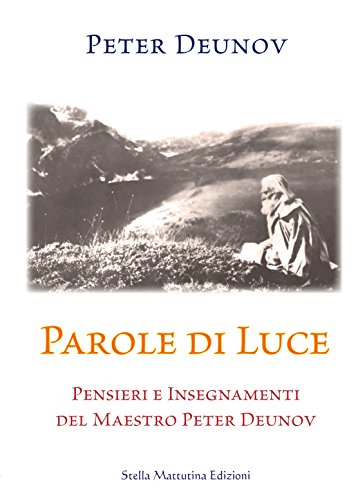 Amazon Com Parole Di Luce Pensieri E Insegnamenti Del Maestro Peter Deunov Italian Edition Ebook Deunov Peter Garella Daniele Kindle Store