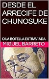  DESDE EL ARRECIFE DE CHUNOSUKE: O LA BOTELLA EXTRAVIADA