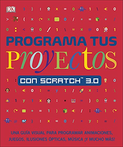 Programa tus proyectos con Scratch 3.0: Una guía visual para programar animaciones, juegos, ilusiones ópticas, música ¡y mucho más! (Paso a paso)