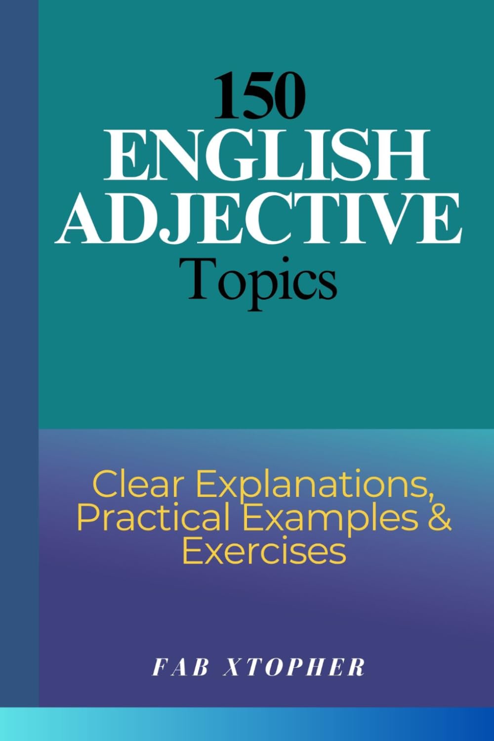 150 English Adjective Topics: Clear Explanations, Practical Examples & Exercises