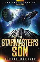 The StarMaster's Son: A Political Space Opera Thriller (The InterBleeding Saga) 1943575266 Book Cover