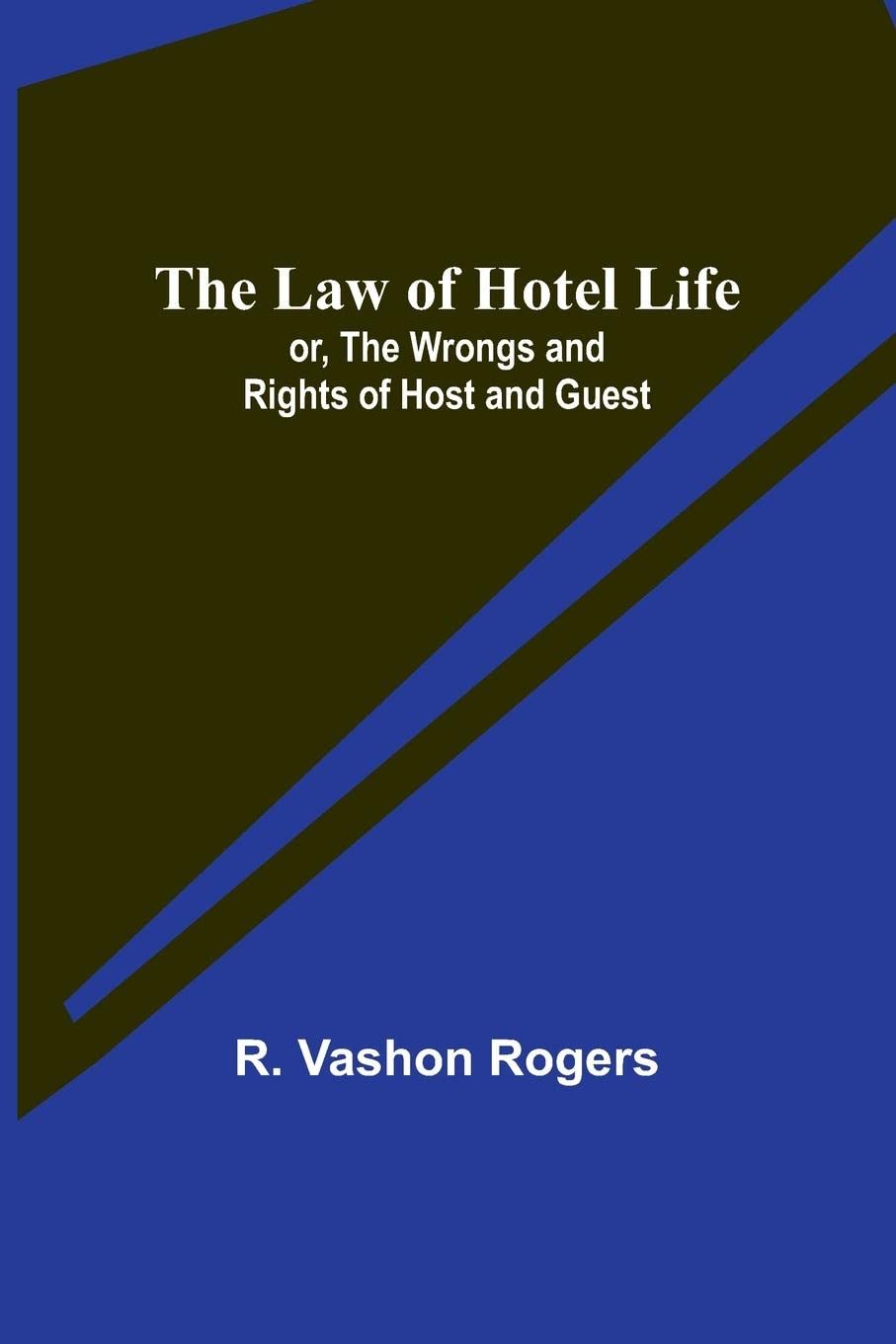 The Law of Hotel Life: Or the Wrongs and Rights of Host and Guest (Classic Reprint)