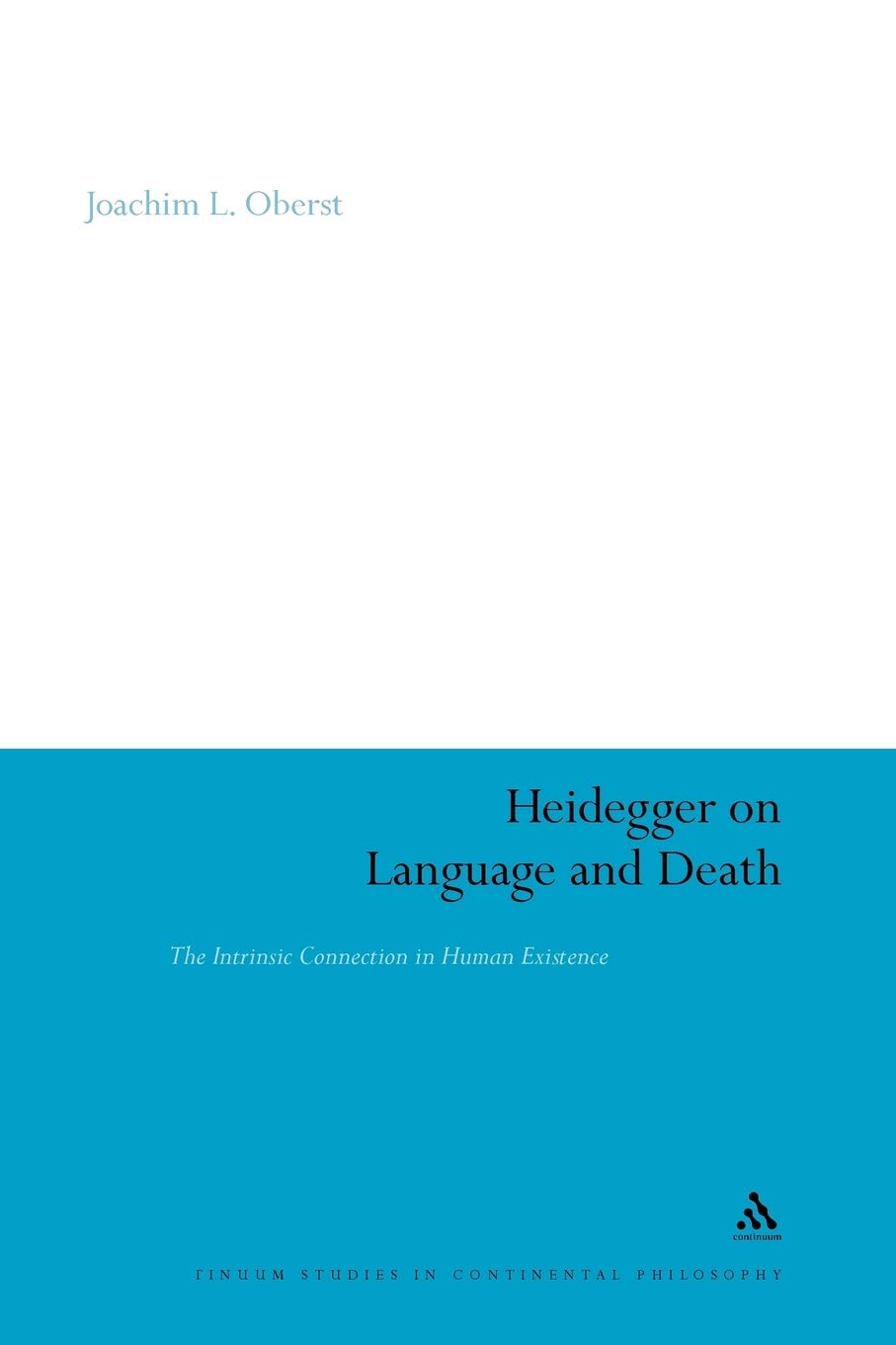 Heidegger on Language and Death: The Intrinsic Connection in Human Existence: 68 (Continuum Studies in Continental Philosophy)