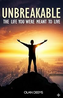 Unbreakable - The Life You Were Meant to Live: A Motivational Guide to Rising Strong, Finding Purpose, and Reclaiming Inner Power