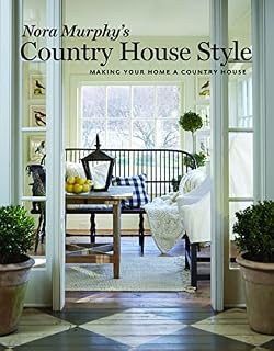Nora Murphy's Country House Style: Making Your House a Country Home