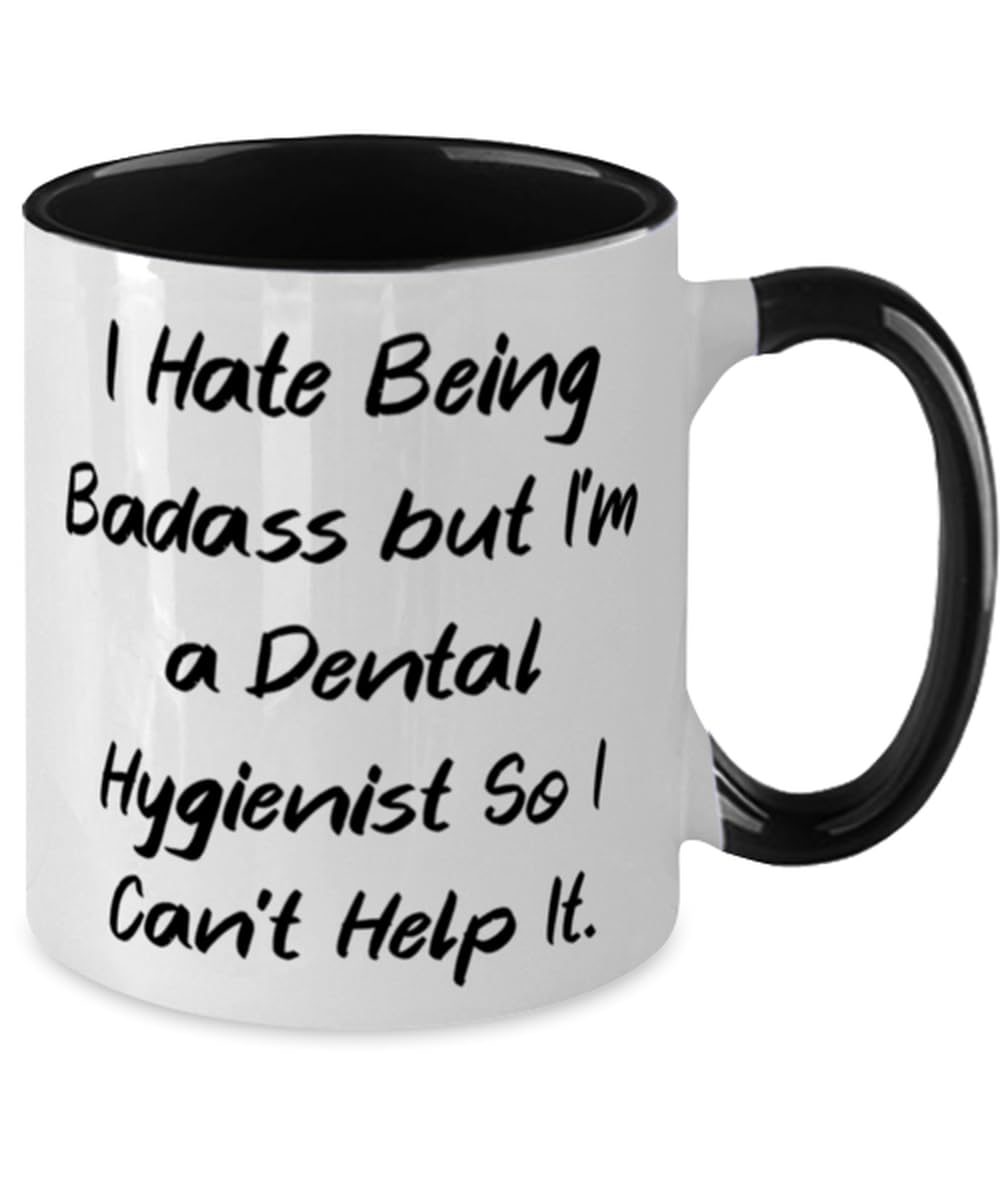 I Hate Being Badass but I'm a Dental Hygienist. Two Tone 11oz Mug, Dental hygienist Present From Colleagues, Cool Cup For Friends
