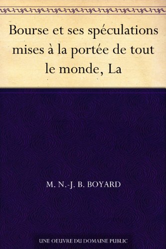 Télécharger Bourse et ses spéculations mises à la portée de tout le monde, La Livre PDF Gratuit