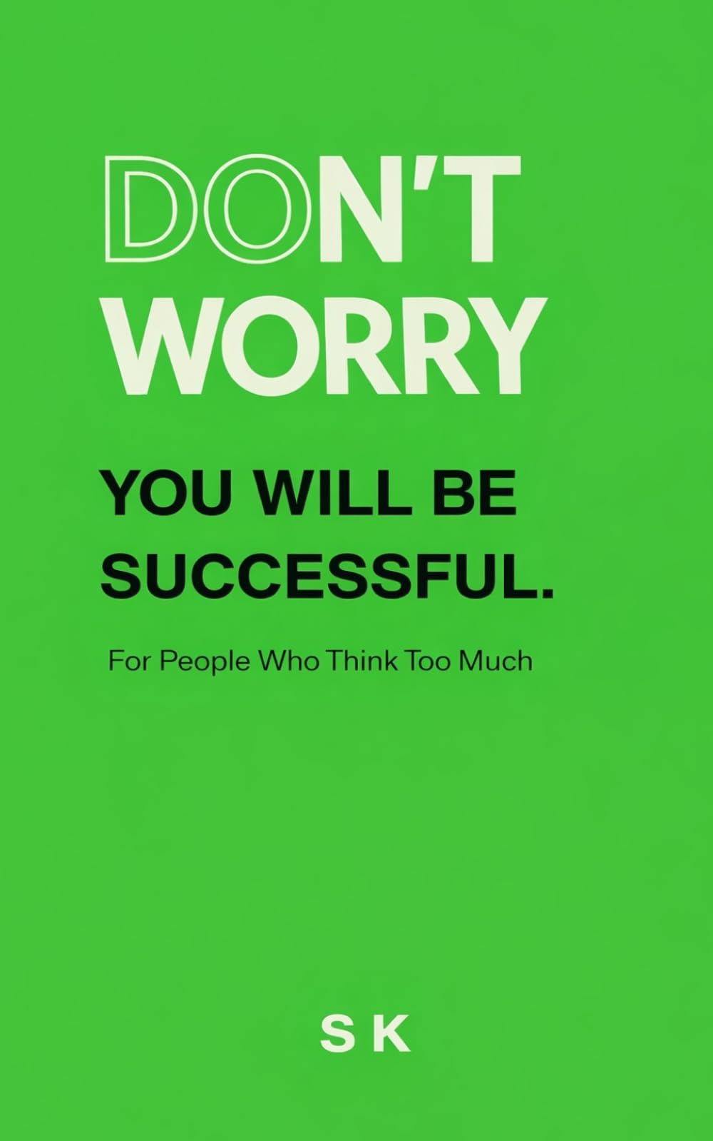 DON'T WORRY: YOU WILL BE SUCCESSFUL