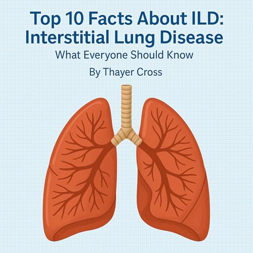 Top 10 Facts About ILD: Interstitial Lung Disease What Everyone Should Know by Thayer Cross episode artwork