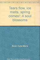 Tears flow, ice melts, spring comes!: A soul blossoms 1889245038 Book Cover