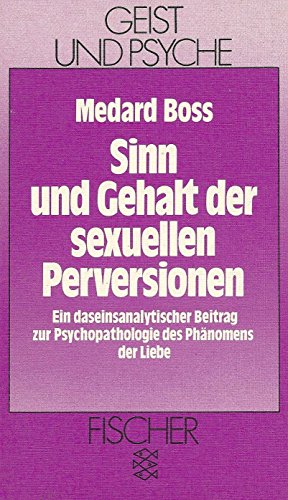 Sinn und Gehalt der sexuellen Perversionen: Ein daseinsanalytischer Beitrag zur Psychopathologie des Phänomens der Liebe