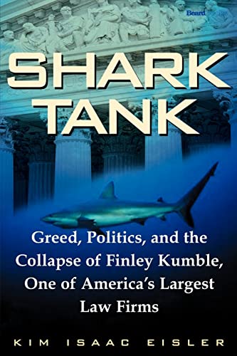 Shark Tank: Greed, Politics, And The Collapse Of Finley Kumble, One Of America's Largest Law Firms