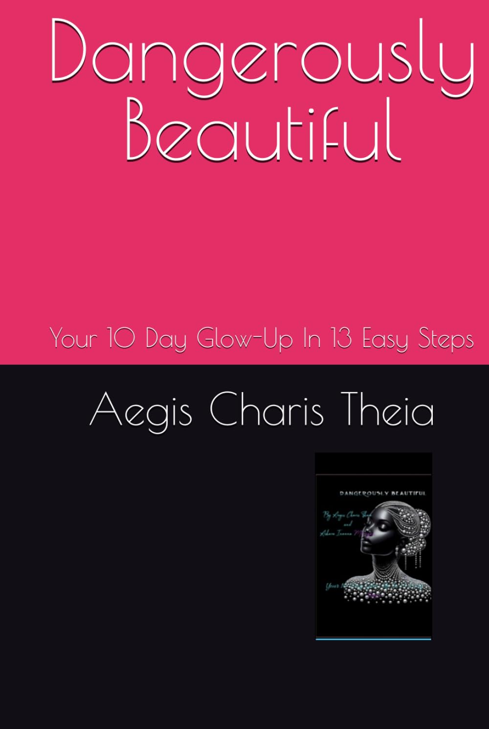 Dangerously Beautiful: Your 10 Day Glow-Up In 13 Easy Steps