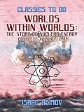 Worlds Within Worlds: The Story of Nuclear Energy, Complete Volume 1,2,3 (Classics To Go)