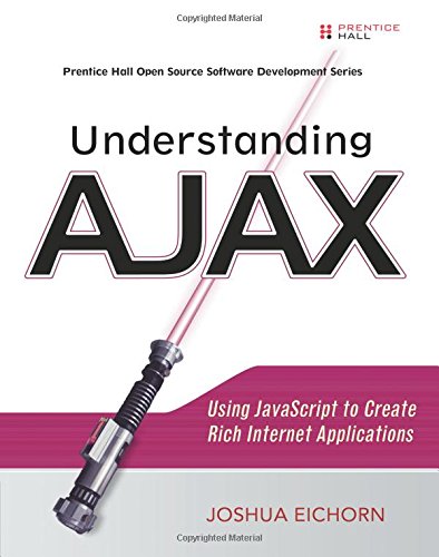 Understanding AJAX: Using JavaScript to Create Rich Internet Applications