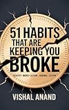 51 Habits That Are Keeping You Broke: Identify, Confront, and Change the Habits Draining Your Wallet (Awaken & Act Series)