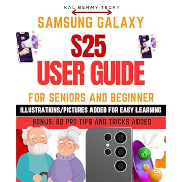 Samsung Galaxy S25 User Guide: Easy to Follow Large Print Instructions with ILLUSTRATIONS for Seniors and Beginners to Master Your New PHONE in NO-TIME ... [Manual for Seniors]) (English Edition)