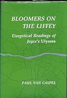 Bloomers on the Liffey: Eisegetical Readings of Joyce's Ulysses 0801832888 Book Cover