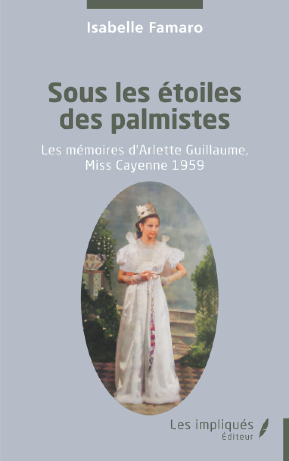 Sous les étoiles des palmistes: Les mémoires d’Arlette Guillaume, Miss Cayenne 1959