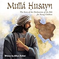 Mullá Ḥusayn: The Story of the Declaration of the Báb for Young Children 1096919702 Book Cover