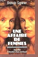 Une Affaire De Femmes: Paris 1943:  Exécution D'une Avorteuse 2253050628 Book Cover