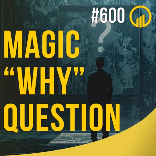 Magic "Why" Question - Sales Influence Podcast - SIP 600