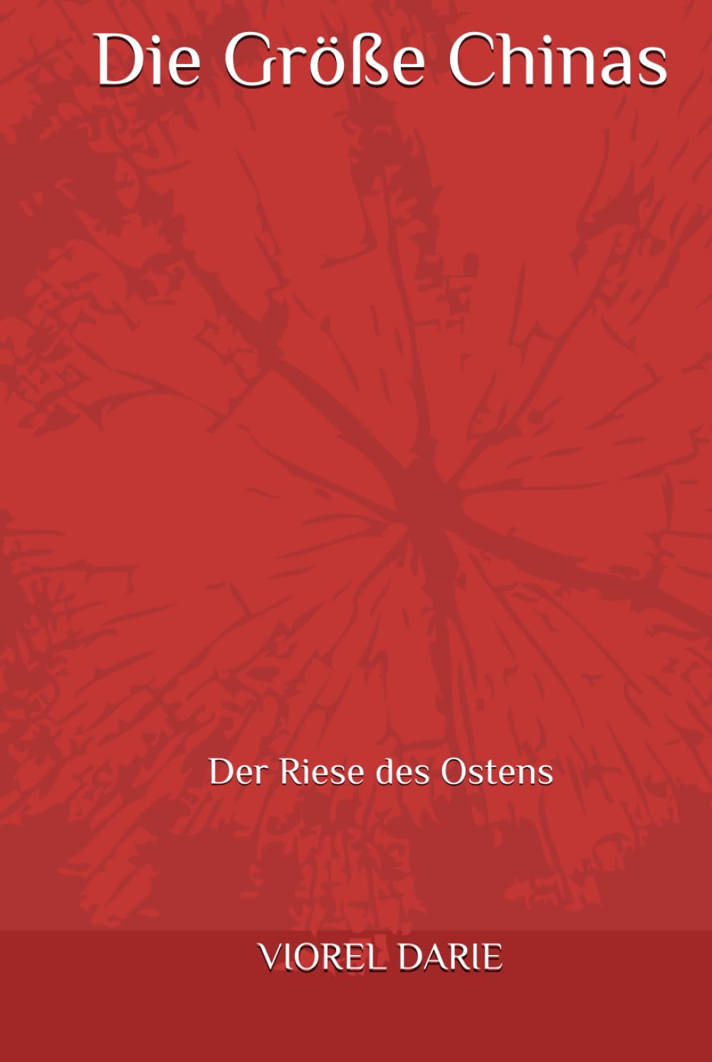 Die Größe Chinas: Der Riese des Ostens (Memoiren – Deutsche Ausgabe)