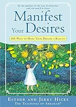 Manifest Your Desires: 365 Ways to Make Your Dream a Reality (Law of Attraction Book 3)
