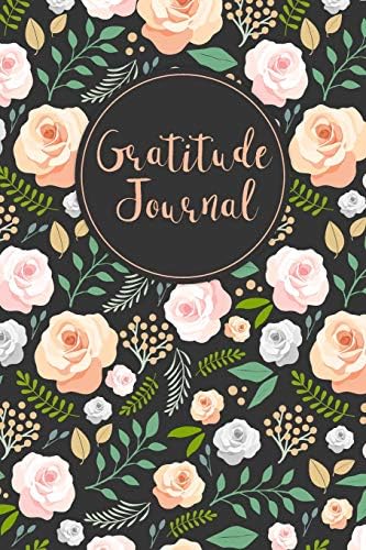 Gratitude Journal: Hand Drawn Roses 52 Weeks Writing Cultivating Attitude of Gratitude I am thankful for today: Volume 1 (Three things I'm grateful for...)