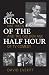 King of the Half Hour: Nat Hiken and the Golden Age of TV Comedy (Television and Popular Culture)