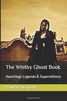Paperback The Whitby Ghost Book: Hauntings Legends & Superstitions Book