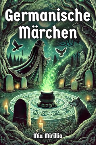 Germanische Märchen: Von Göttern, Riesen und verborgenen Wesen - Erzählungen aus der Zeit vor der Zeit