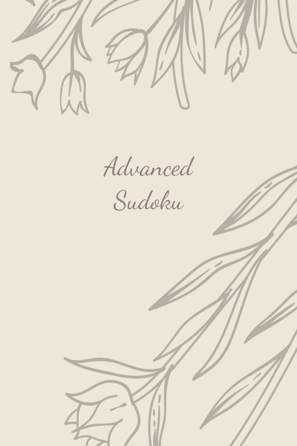Advanced Sudoku Puzzle Book: Advanced Sudoku Puzzle Book | Pretty Cover | Challenge & Brain Teasers | 6x9 Inches | 110 Pages | 50+ Puzzles | Solutions Included