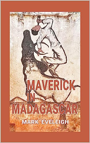 Maverick in Madagascar: Through the wilds of Madagascar, with a zebu pack-bull and a bulletproof vest