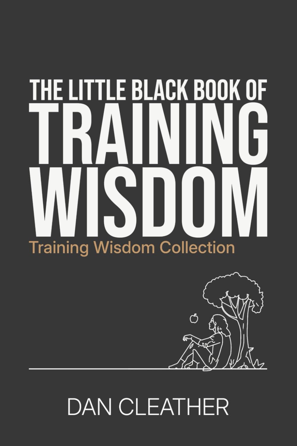 The Little Black Book of Training Wisdom: How to train to improve at any sport (Training Wisdom Collection)