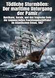 Tödliche Sturmböen: Der maritime Untergang der Pamir: Hurrikans, Gerste, und das tragische Ende der kommerziellen Frachtsegelschifffahrt im Atlantischen Ozean, 1957