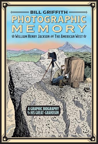 Photographic Memory: William Henry Jackson and the American West
