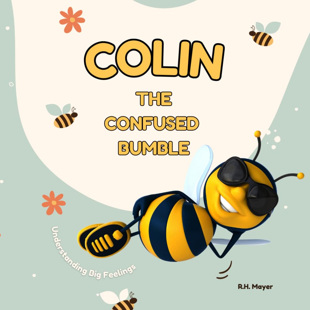 Colin The Confused Bumble: A joyful and reassuring children's book about Understanding Big Feelings Sad, Angry, Left Out, Nervous | Children aged 5, ... for Children, Parents, Carers and Educators