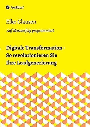 Digitale Transformation - So revolutionieren Sie Ihre Leadgenerierung (German Edition)