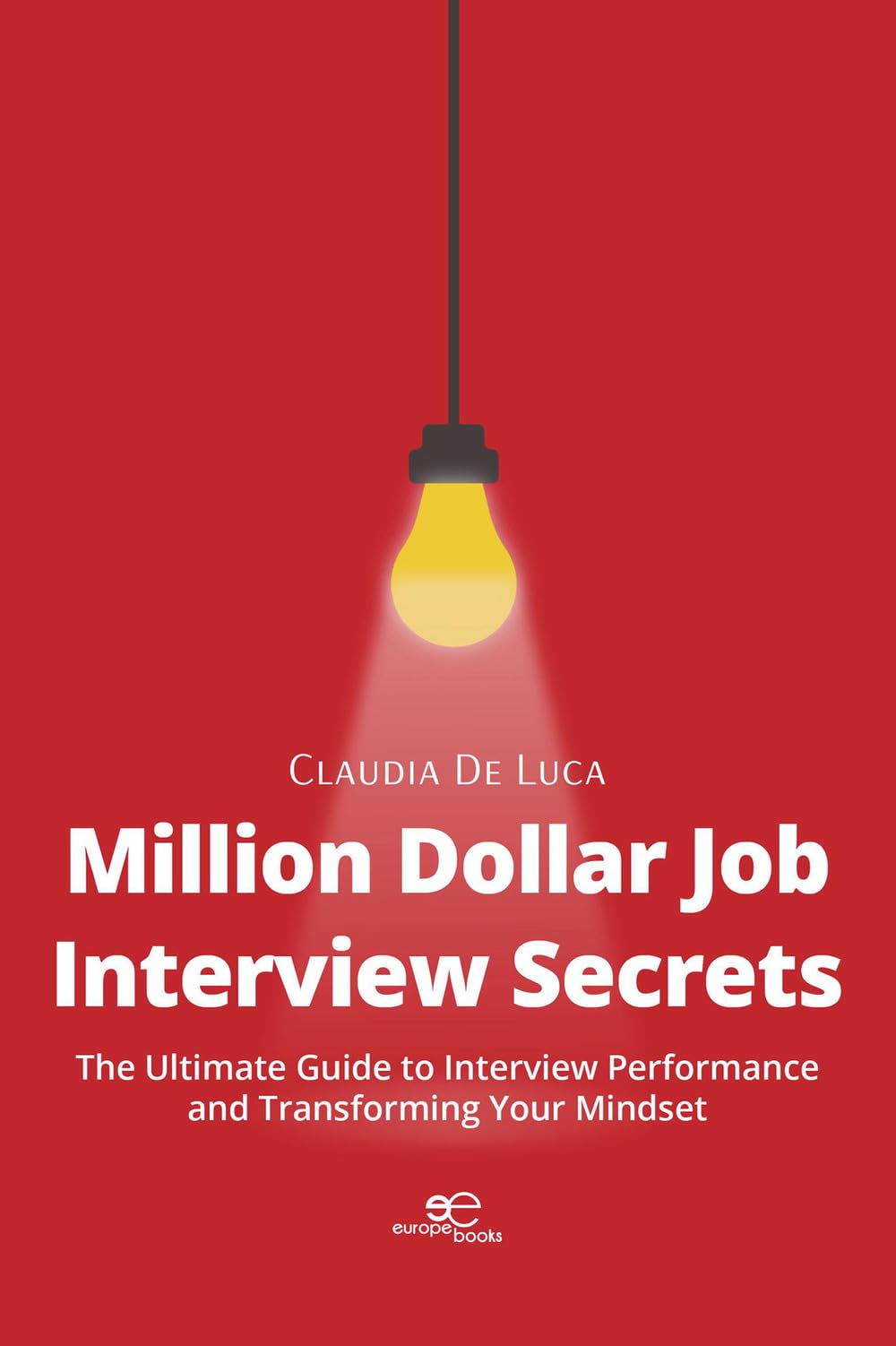 MILLION DOLLAR JOB INTERVIEW SECRETS: The Ultimate Guide to Interview Performance and Transforming Your Mindset (Make Worlds)