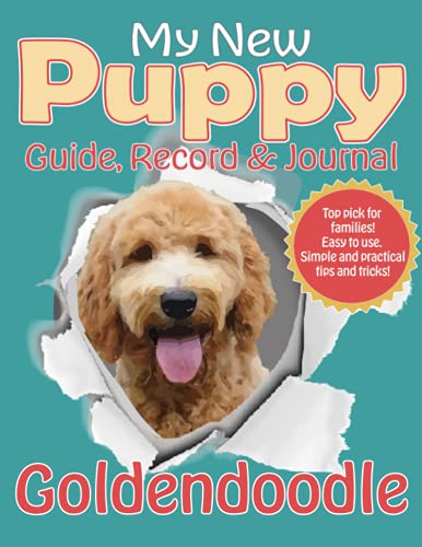 My New Puppy Guide, Record and Journal: Goldendoodle: A full hand...