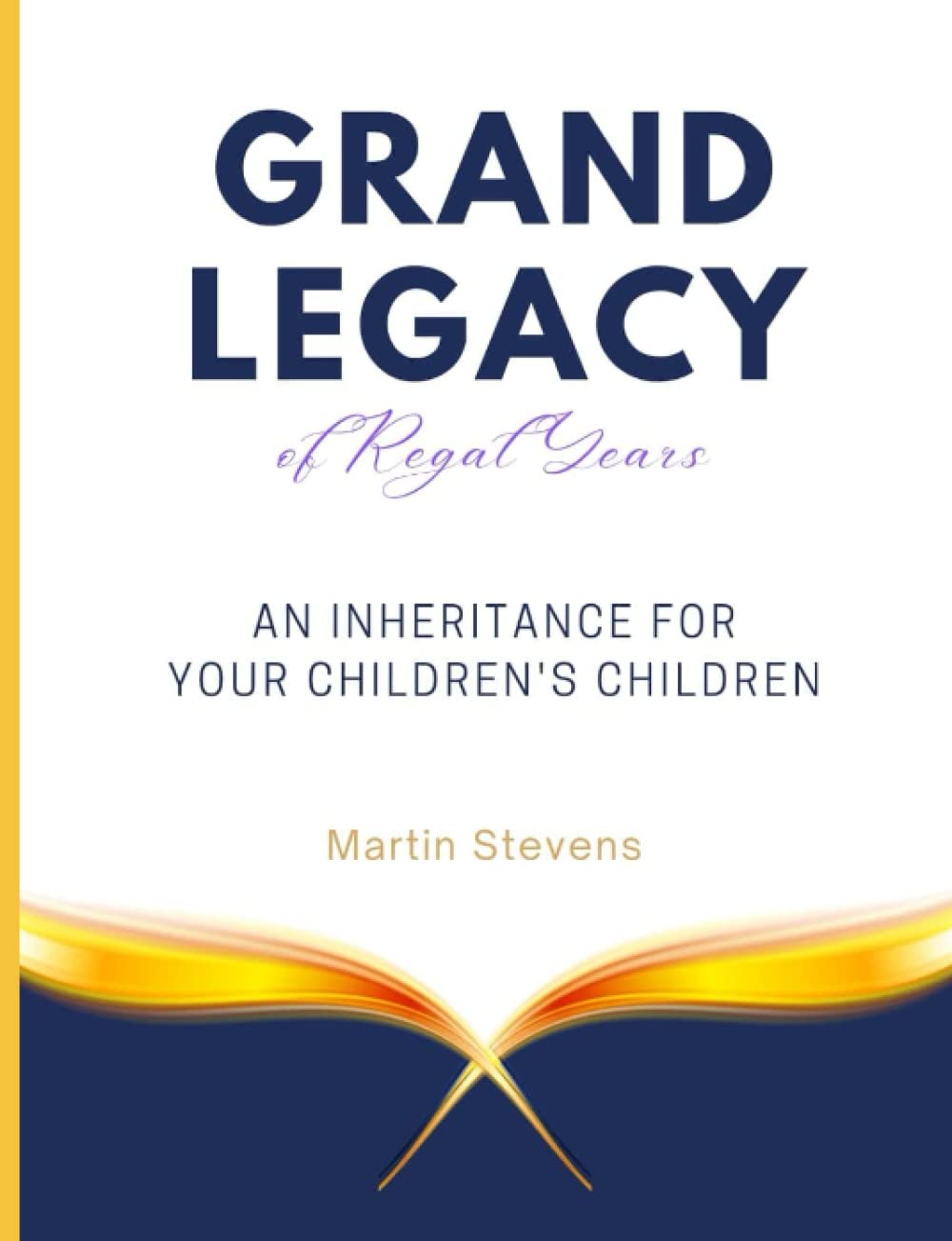 Grand Legacy of Regal Years: An Inheritance For Your Children's Children