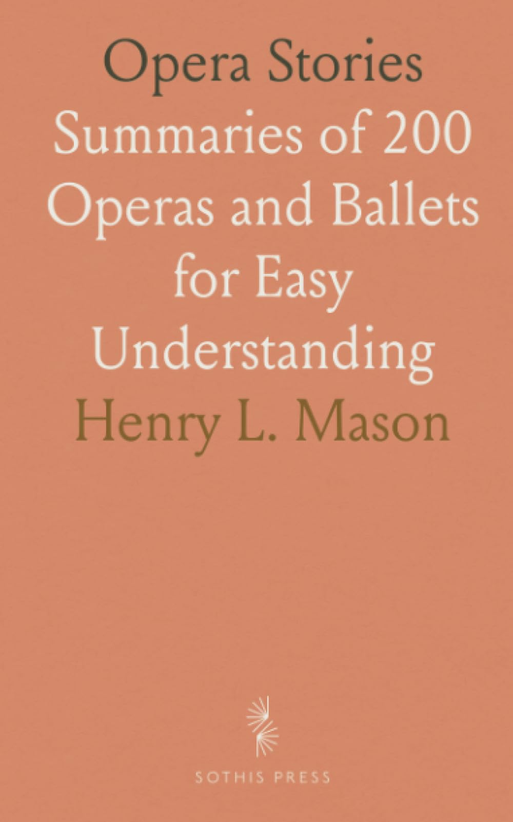 Opera Stories: Summaries of 200 Operas and Ballets for Easy Understanding