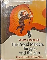 The Proud Maiden, Tungak, and the Sun: A Russian Eskimo Tale B0013NY4H8 Book Cover