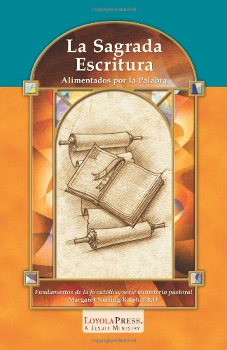 La Sagrada Escritura: Alimentados por la palabrad (Catholic Basics: A Pastoral Ministry Series) (Spanish Edition)