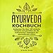 Produktbild Ayurveda Kochbuch: Entdecken Sie über 100 einfache Rezepte und genießen Sie die kulinarischen Highlights der ayurvedischen Küche
