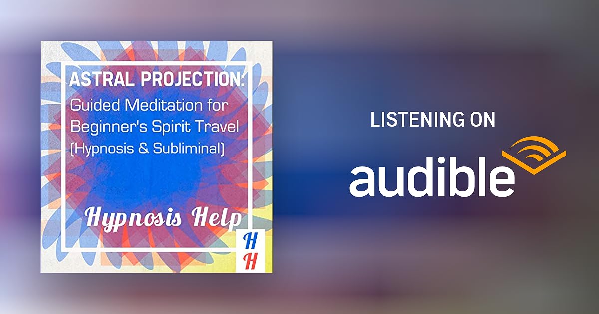 Astral Projection Guided Meditation For Beginner S Spirit Travel Audiobook By Subliminal Hypnosis Audible In Astral Projection Guided Meditation For Beginner S Spirit Travel Audiobook By Subliminal Hypnosis Audible In
