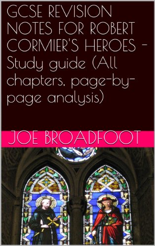 GCSE REVISION NOTES FOR ROBERT CORMIER'S HEROES - Study guide (All chapters, page-by-page analysis) (English Edition) GCSE REVISION NOTES FOR ROBERT CORMIER'S HEROES - Study guide (All chapters, page-by-page analysis) (English Edition)