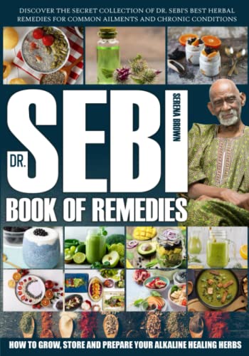 Dr. Sebi's Book of Remedies: Discover the Secret Collection of Dr. Sebi's Best Herbal Remedies for Common Ailments and Chronic Conditions | How to ... Healing Herbs (Alkaline Herbs and Remedies)