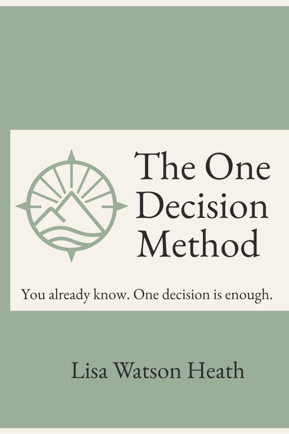The One Decision Method™: You Already Know. One Decision is Enough.
